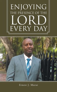 Enjoying the Presence of the Lord Every Day - Murat, Ernest J.