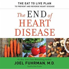 The End of Heart Disease: The Eat to Live Plan to Prevent and Reverse Heart Disease - Fuhrman, Joel; M. D.