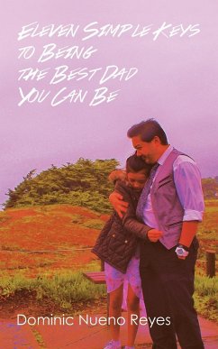 Eleven Simple Keys to Being the Best Dad You Can Be - Reyes, Dominic Nueno