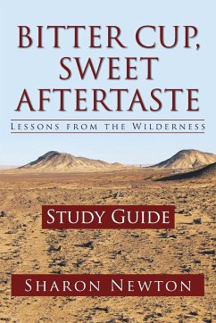 Bitter Cup, Sweet Aftertaste - Lessons from the Wilderness - Newton, Sharon