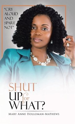 SHUT UP FOR WHAT? - Holloman-Mathews, Mary Anne