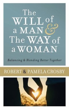 Will of a Man & the Way of a Woman: Balancing & Blending Better Together - Crosby, Robert; Crosby, Pamela