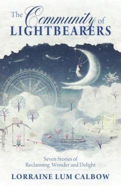 Community of Lightbearers: Seven Stories of Reclaiming Wonder and Delight - Calbow, Lorraine Lum