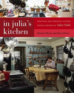 In Julia's Kitchen: Practical and Convivial Kitchen Design Inspired by Julia Child - Heyne, Pamela; Scherer, Jim