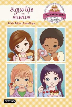 Club Princesas del Cupcake 1. Sigue tus sueños - Pérez, Adela