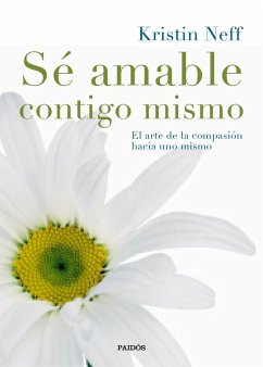 Sé amable contigo mismo : el arte de la compasión hacia uno mismo - Neff, Kristin