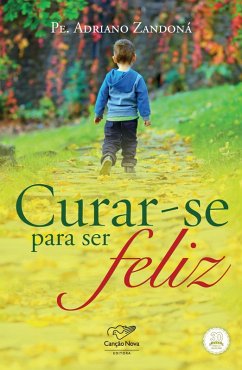 Curar-se para ser feliz! (eBook, ePUB) - Zandoná, Padre Adriano