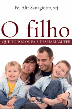 O filho que todos os pais desejariam ter (eBook, ePUB) - Sanagiotto, Padre Alir