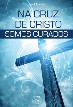 Na cruz de Cristo somos curados (eBook, ePUB) - Spuldaro, Ironi