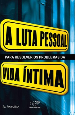 A luta pessoal para resolver os problemas da vida íntima (eBook, ePUB) - Abib, Monsenhor Jonas