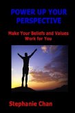 POWER UP YOUR PERSPECTIVE - Make Your Beliefs and Values Work for You (eBook, ePUB)