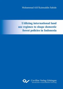 Utilizing international land use regimes to shape domestic forest policies in Indonesia - Sahide, Muhammad Alif Kaimuddin
