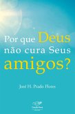 Por que Deus não cura seus amigos? (eBook, ePUB)