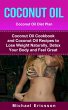 Coconut Oil: Coconut Oil Diet Plan: Coconut Oil Cookbook and Coconut Oil Recipes to Lose Weight Naturally, Detox your Body and Feel Great (eBook, ePUB - Dr. Michael Ericsson