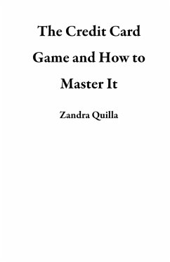 The Credit Card Game and How to Master It (eBook, ePUB) - Quilla, Zandra