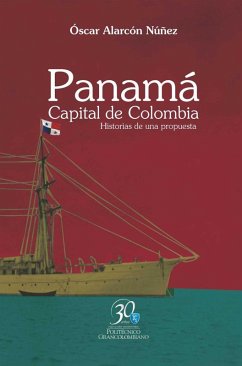 Panamá. Capital de Colombia. Historias de una propuesta (eBook, ePUB) - Alarcón Núñez, Óscar