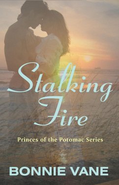 Stalking Fire (Princes of the Potomac, #3) (eBook, ePUB) - Vane, Bonnie