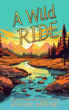 A Wild Ride: Thompson & Sons #5 (Rocky Mountain House, #14) (eBook, ePUB) - Arend, Vivian