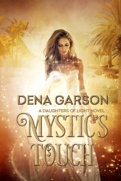Mystic's Touch (Daughters of Light, #1) (eBook, ePUB) - Garson, Dena