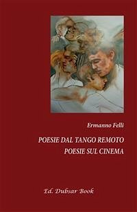 Poesie dal tango remoto - Poesie sul cinema (eBook, ePUB) - Felli, Ermanno