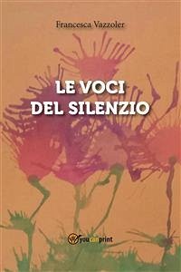 Le voci del silenzio (eBook, PDF) - Vazzoler, Francesca