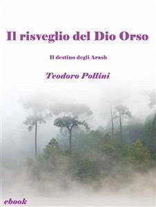 Il risveglio del Dio Orso (Il destino degli Arash Vol.2) (eBook, ePUB) - Pollini, Teodoro