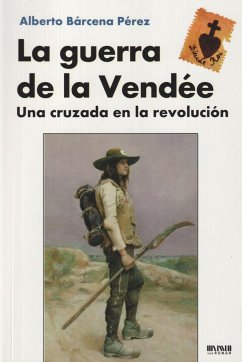 La guerra de la Vendée : una cruzada en la revolución - Bárcena Pérez, Alberto