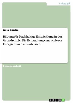 Bildung für Nachhaltige Entwicklung in der Grundschule. Die Behandlung erneuerbarer Energien im Sachunterricht - Güntzel, Julia