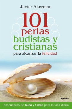 101 perlas budistas y cristianas para alcanzar la felicidad - Akerman, Javier