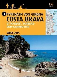 Pyrenäen von Girona - Costa Brava : 51 wander-, fahrrad- und kajakrouten - Lara, Sergi; Diversos