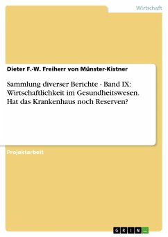 Sammlung diverser Berichte - Band IX: Wirtschaftlichkeit im Gesundheitswesen. Hat das Krankenhaus noch Reserven? - Münster-Kistner, Dieter F.-W. Freiherr von