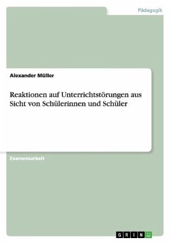 Reaktionen auf Unterrichtstörungen aus Sicht von Schülerinnen und Schüler - Müller, Alexander