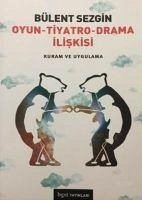 Oyun Tiyatro Drama Iliskisi Kuram ve Uygulama - Sezgin, Bülent
