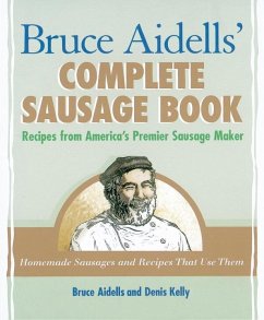 Bruce Aidells' Complete Sausage Book (eBook, ePUB) - Aidells, Bruce; Kelly, Denis