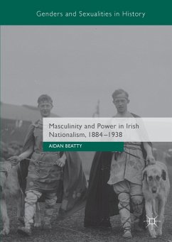 Masculinity and Power in Irish Nationalism, 1884-1938 - Beatty, Aidan