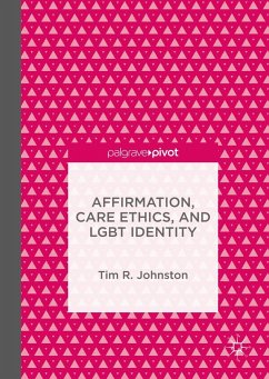 Affirmation, Care Ethics, and LGBT Identity - Johnston, Tim R.