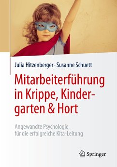 Mitarbeiterführung in Krippe, Kindergarten & Hort - Hitzenberger, Julia;Schuett, Susanne