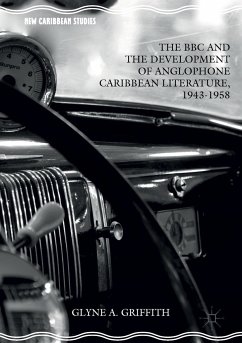 The BBC and the Development of Anglophone Caribbean Literature, 1943-1958 - Griffith, Glyne