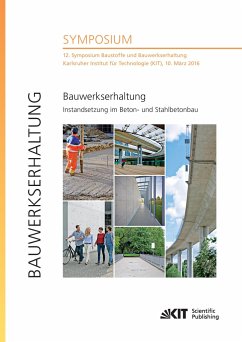 Bauwerkserhaltung - Instandsetzung im Beton- und Stahlbetonbau : 12. Symposium Baustoffe und Bauwerkserhaltung, Karlsruher Institut für Technologie (KIT), 10. März 2016