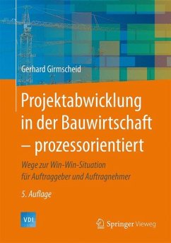 Projektabwicklung in der Bauwirtschaft ¿ prozessorientiert - Girmscheid, Gerhard