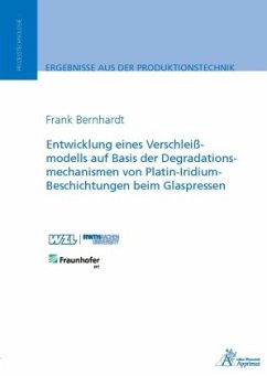 Entwicklung eines Verschleißmodells auf Basis der Degradationsmechanismen von Platin-Iridium-Beschichtungen beim Glaspre - Bernhardt, Frank