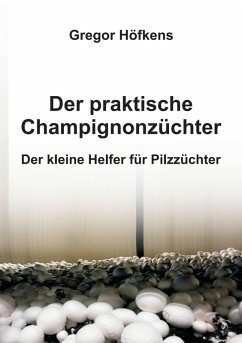 Der praktische Champignonzüchter (eBook, ePUB) - Höfkens, Gregor