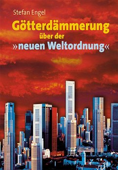 Götterdämmerung über der neuen Weltordnung (eBook, ePUB) - Engel, Stefan