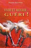 Vivre et Mourir... Gueri! (eBook, ePUB)