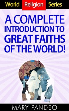 A Complete Introduction to Great Faiths of The World! (World Religion Series, #1) (eBook, ePUB) - Pandeo, Mary