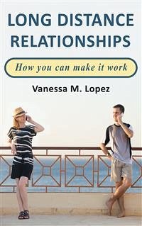 Long Distance Relationships: How you can make them work (eBook, ePUB) - M. Lopez, Vanessa
