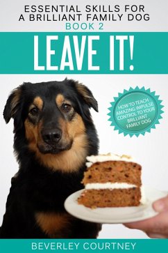 Cover Leave it! How to teach Amazing Impulse Control to your Brilliant Family Dog (Essential Skills for a Brilliant Family Dog, #2) (eBook, ePUB)