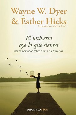 El Universo Oye Lo Que Sientes / Co-Creating at Its Best: A Conversation Between Master Teachers - Dyer, Wayne W.; Hicks, Esther