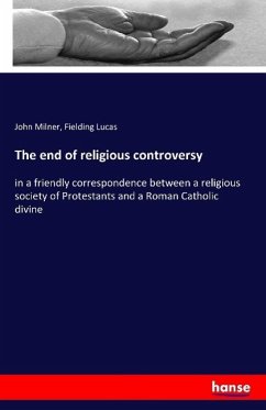 The end of religious controversy - Milner, John;Lucas, Fielding