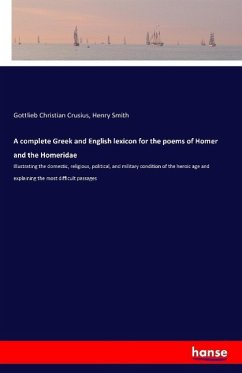A complete Greek and English lexicon for the poems of Homer and the Homeridae - Crusius, Gottlieb Christian;Smith, Henry